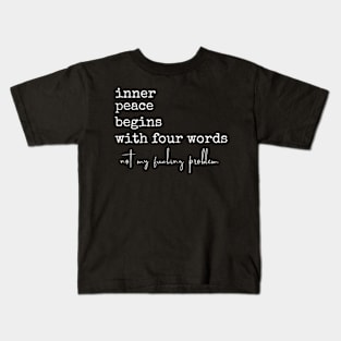 Inner Peace Begins With Four Words Kids T-Shirt